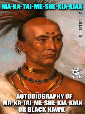 cover image of Autobiography of Ma-ka-tai-me-she-kia-kiak, or Black Hawk. Illustrated